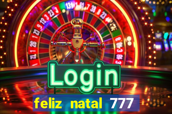 feliz natal 777 plataforma login